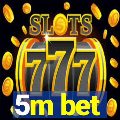 5m bet