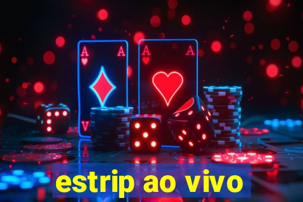 estrip ao vivo