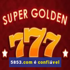 5853.com Ã© confiÃ¡vel