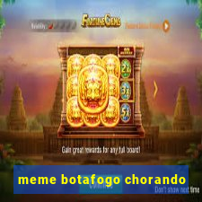 meme botafogo chorando