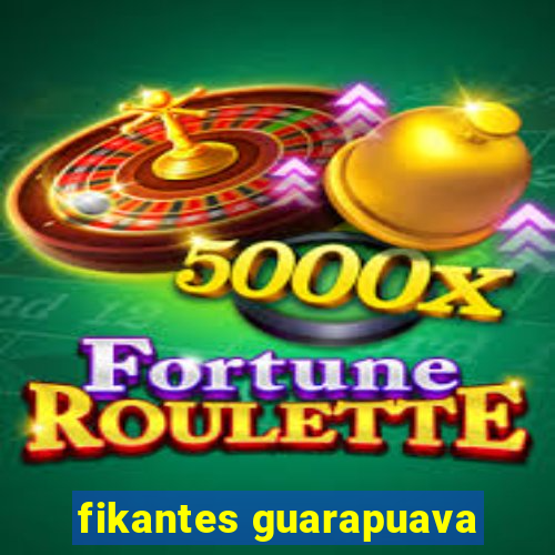fikantes guarapuava