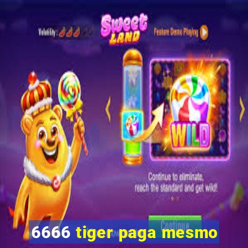 6666 tiger paga mesmo