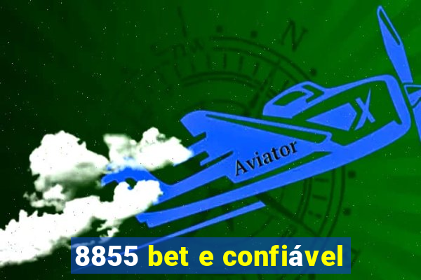 8855 bet e confiÃ¡vel