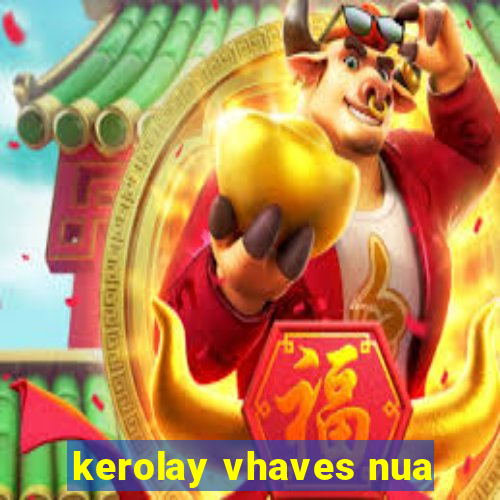 kerolay vhaves nua