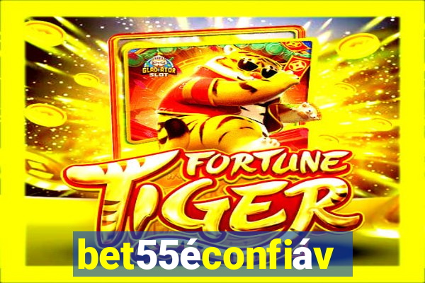bet55Ã©confiÃ¡vel