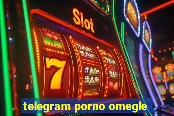 telegram porno omegle