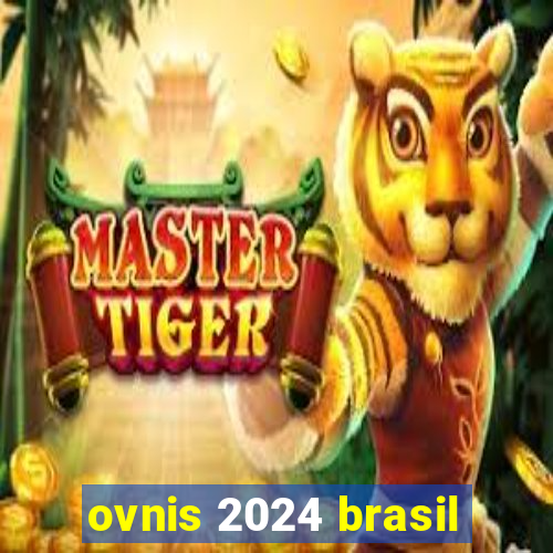 ovnis 2024 brasil