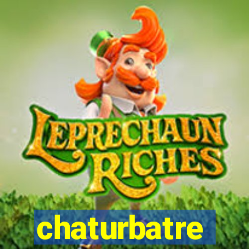 chaturbatre