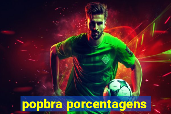 popbra porcentagens