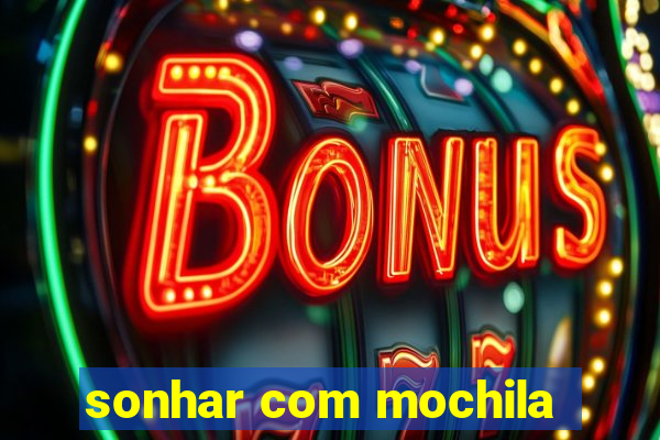 sonhar com mochila