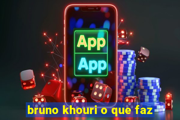 bruno khouri o que faz